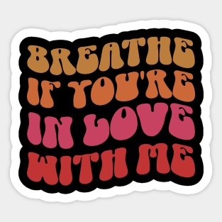 Breathe If You're In Love With Me Funny Sticker